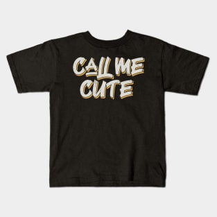 Call me cute Kids T-Shirt